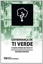 Governança de TI Verde : O ouro verde da nova TI - CIENCIA MODERNA