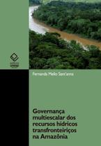 Governança multiescalar dos recursos hídricos transfronteiriços na Amazônia - UNESP SD