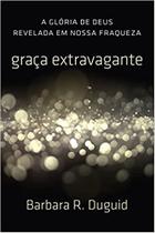 Graça Extravagante Barbara Duguid - FIEL