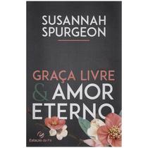 Graça Livre e Amor Eterno Susannah Spurgeon