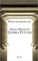 Graca Presente, Gloria Futura Graca Presente, Gloria Futura