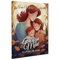 Graciosa Mãe O Livro de João - Devocional para Mães de Todas as Idades