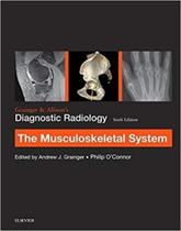 Grainger e allisons diagnostic radiology: the musculoskeletal system - ELSEVIER ED