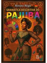Gramática descritiva do pajubá: em diálogo com as linguísticas queer, africana e antropológica