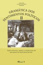 Gramática dos Sentimentos Políticos II: sobre direito, poder e violências em perspectiva multidisciplinar Gramática dos Sentimentos Políticos II: sobre direito, poder e violências em perspectiva multidisciplinar