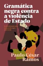 Gramática Negra Contra A Violência De Estado - Da Discriminação Racial Ao Genocídio Negro (1978-2018 - ELEFANTE EDITORA Gramática Negra Contra A Violência De Estado - Da Discriminação Racial Ao Genocídio Negro (1978-2018 - ELEFANTE EDITORA