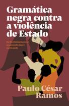 Gramática negra contra a violência de Estado: Da discriminação racial ao genocídio negro (1978-2018) - ELEFANTE Gramática negra contra a violência de Estado: Da discriminação racial ao genocídio negro (1978-2018) - ELEFANTE