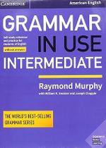 Grammar in Use Intermediate Sb W/O Answers 4Ed: Self-Study Reference and Practice for Students of American English Grammar in Use Intermediate Sb W/O Answers 4Ed: Self-Study Reference and Practice for Students of American English