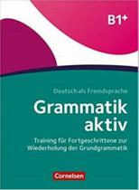 Grammatik Aktiv B1+ - Training Fur Fortgeschrittene Zur Wiederholung Der Grundgrammatik: Ubungsbuch - CORNELSEN