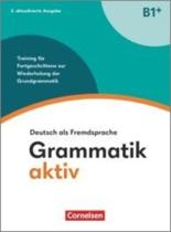 Grammatik Aktiv B1+. Training Für Fortgeschrittene Zur Wiederholung Der Grundgrammatik - Übungsbuch Grammatik Aktiv B1+. Training Für Fortgeschrittene Zur Wiederholung Der Grundgrammatik - Übungsbuch
