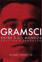 Gramsci Entre Dois Mundos Gramsci Entre Dois Mundos