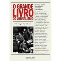 Grande Livro do Jornalismo, O: 55 Obras Primas dos Melhores Escritores e Jornalistas