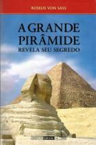 Grande Pirâmide, a - Revela Seu Segredo