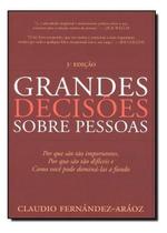 Grandes Decisões Sobre Pessoas - Por Que São Tão Importantes, Por Que São Tão Difíceis e Como Você P Grandes Decisões Sobre Pessoas - Por Que São Tão Importantes, Por Que São Tão Difíceis e Como Você P