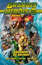 Grandes Heróis DC: Os Novos 52 Vol. 18 - Aquaman: Os Outros
