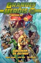 Grandes Herois Dc: Os Novos 52 Vol.18 - Aquaman: Os Outros ***
