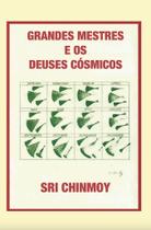 Grandes Mestres e os Deuses Cósmicos - Livro de Espiritualidade Grandes Mestres e os Deuses Cósmicos - Livro de Espiritualidade