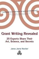 Grant Writing Revealed - 25 Experts Share Their Art, Science, & Secrets - Createspace