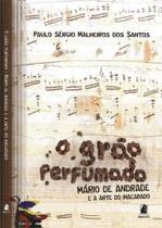 Grao perfumado: mario de andrade e a arte do inacabado - EDITORA PUC MINAS Grao perfumado: mario de andrade e a arte do inacabado - EDITORA PUC MINAS