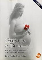 Gravida E Bela. Um Guia Prático De Saude E Beleza Para A Gestante Salet, Carla Goes