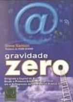 GRAVIDADE ZERO — DIRIGINDO O CAPITAL DESDE O 1O ESTÁGIO DE HIGH-TECH - GRAVIDADE ZERO — DIRIGINDO O CAPITAL DESDE O 1O ESTÁGIO DE HIGH-TECH -
