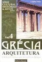 Grécia: Arquitetura: A Beleza Estética Que Resistiu Ao Tempo - Vol. 4 CRISTINA VIEIRA