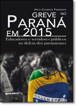 Greve no Paraná em 2015: Educadores e Servidores Públicos em Defesa dos Paranaenses Greve no Paraná em 2015: Educadores e Servidores Públicos em Defesa dos Paranaenses