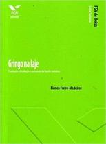 Gringo na laje: produção, circulação e consumo da favela turística - Editora FGV Gringo na laje: produção, circulação e consumo da favela turística - Editora FGV