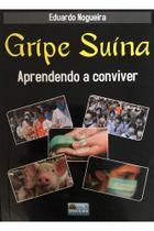 Gripe Suína - Aprendendo a Conviver - Nogueira Editora Gripe Suína - Aprendendo a Conviver - Nogueira Editora