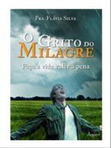 Grito do milagre, o - AGAPE EDITORA