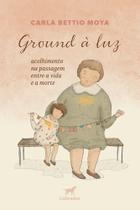 Ground à Luz - Acolhimento na Passagem Entre a Vida e a Morte
