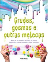 Grudes, Gosmas e Outras Melecas - Mais de 30 Receitas Incriveis de Slimes