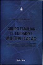 Grupo familiar de cuidado e multiplicacao Grupo familiar de cuidado e multiplicacao