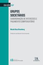 Grupos Societários: Subordinação de Interesses e Pagamento Compensatório - Almedina Brasil