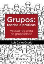 Grupos: teoria e práticas - acessando a era da grupalidade - ARTESA ED.