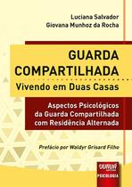 Guarda Compartilhada - Vivendo Em Duas Casas - Aspectos Psicológicos Da Guarda Compartilhada Com Residência Alternada - JURUÁ EDITORA