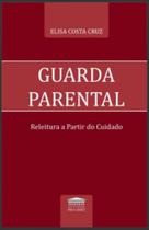 Guarda parental - releitura a partir do cuidado Guarda parental - releitura a partir do cuidado