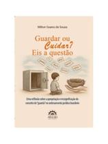 Guardar ou cuidar eis a questão Guardar ou cuidar eis a questão