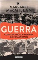 Guerra - como moldou a história da humanidade Guerra - como moldou a história da humanidade