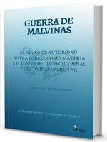 Guerra de Malvinas : El abuso de autoridad intraforce como materia exclusiva del derecho penal y disciplinario militar - EDICIONES LILIUM (Martín Cairns)