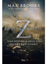 Guerra Mundial z - Uma História Oral Da Guerra Dos Zumbis Guerra Mundial z - Uma História Oral Da Guerra Dos Zumbis