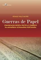 Guerras de Papel: Comunicação Escrita, Política e Comércio na Monarquia Ultramarina Portuguesa - Paco Editorial
