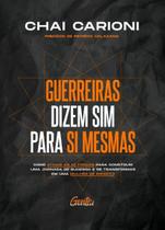 Guerreiras Dizem Sim Para Si Mesmas: Como Ativar As 12 Forças Para Construir Uma Jornada De Sucesso Guerreiras Dizem Sim Para Si Mesmas: Como Ativar As 12 Forças Para Construir Uma Jornada De Sucesso