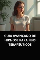 Guia avançado de hipnose para fins terapêuticos