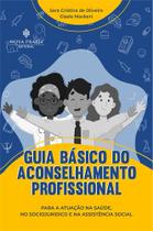 Guia Básico do Aconselhamento Profissional Para Atuação na Saúde, Sociojuridico e Assistência (bolso)