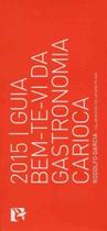 Guia Bem-te-vi da Gastronomia Carioca - 2015 - BEM-TE-VI EDITORA Guia Bem-te-vi da Gastronomia Carioca - 2015 - BEM-TE-VI EDITORA