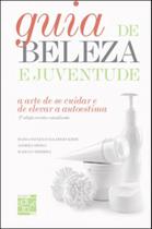 Guia da beleza e juventude - a arte de se cuidar e elevar a autoestima