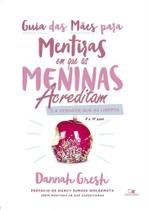 Guia das Mães Para Mentiras em que as Meninas Acreditam e a Verdade que as Liberta - Vida Nova Guia das Mães Para Mentiras em que as Meninas Acreditam e a Verdade que as Liberta - Vida Nova