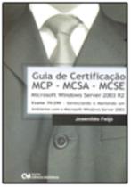 Guia de Certificação MCP - MCSA - MCSE Microsoft Windows Server 2003 R2 (2009) Guia de Certificação MCP - MCSA - MCSE Microsoft Windows Server 2003 R2 (2009)