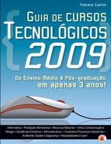 Guia de cursos tecnologicos 2009 - do ensino medio a pos-graduacao em apenas 3 anos